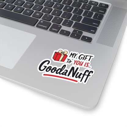 My Gift to you is...GoodaNuff Sticker