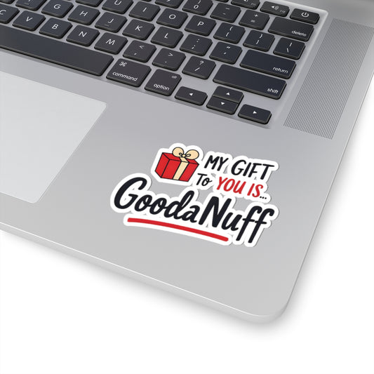 My Gift to you is...GoodaNuff Sticker