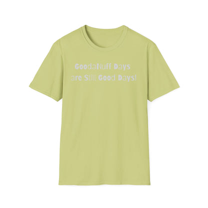 GoodaNuff Days are still Good Days! Unisex Softstyle T-Shirt
