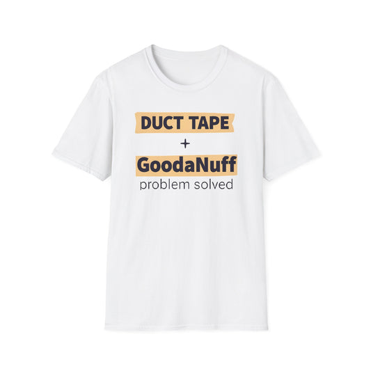 Duct Tape + GoodaNuff...Problem Solved Unisex Softstyle T-Shirt