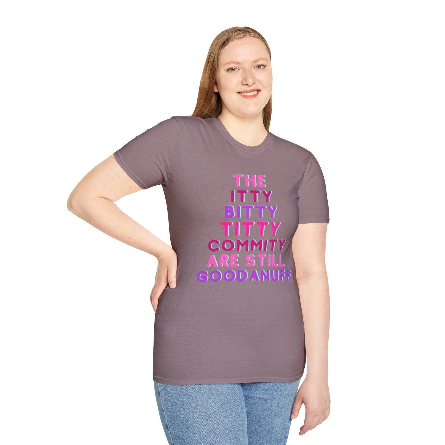 The Itty Bitty Titty Commity are still GoodaNuff Unisex Softstyle T-Shirt