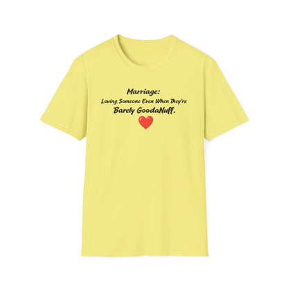 Marriage: Loving Someone Even When They're Barely GoodaNuff Unisex Softstyle T-Shirt