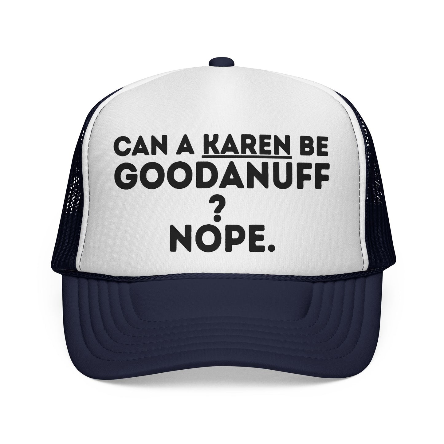 Can a Karen be GoodaNuff? Nope. Trucker Hat