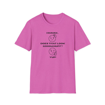 Hmmm...Does that Look GoodaNuff? Yup! Unisex Softstyle T-Shirt