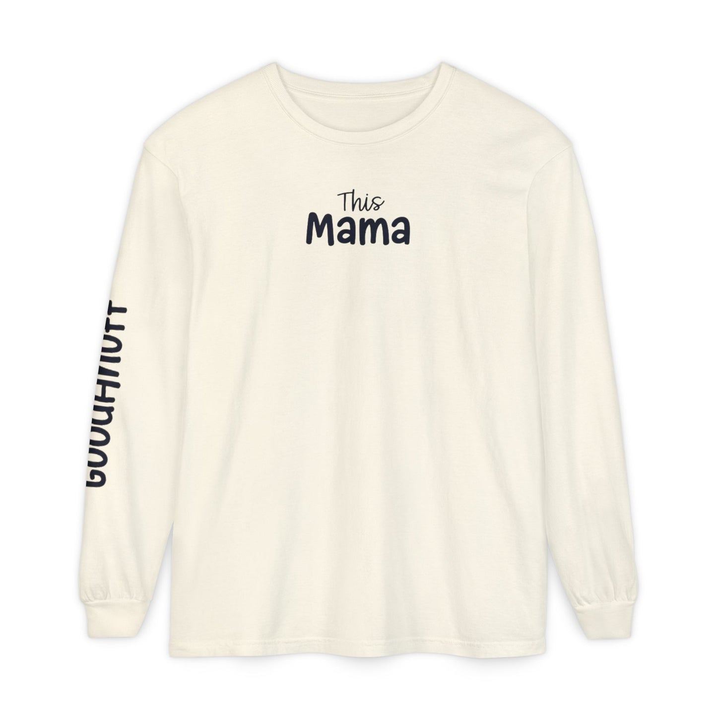 This Mama maybe Tired but she's Tough, Loving and Totally GoodaNuff Unisex Long Sleeve Tee