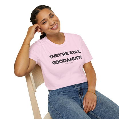 They're Still GoodaNuff Unisex Softstyle T-Shirt