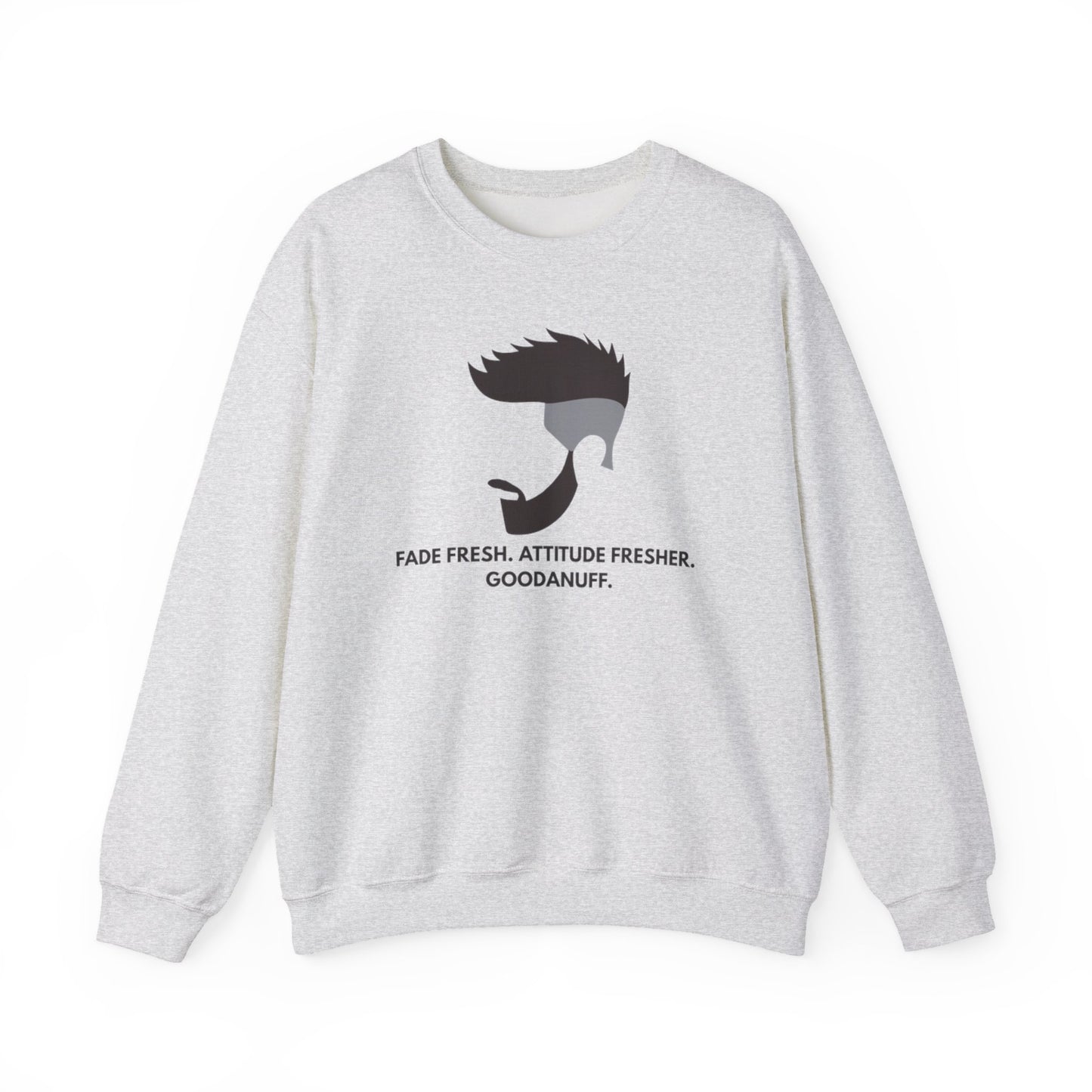 Fade Fresh. Attitude Fresher. GoodaNuff Unisex Crewneck