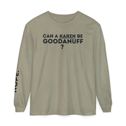 Can a Karen be GoodaNuff? Nope. Unisex Long Sleeve Tee