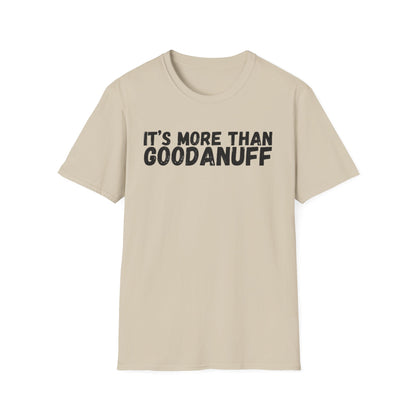 It's more than GoodaNuff Unisex Softstyle T-Shirt