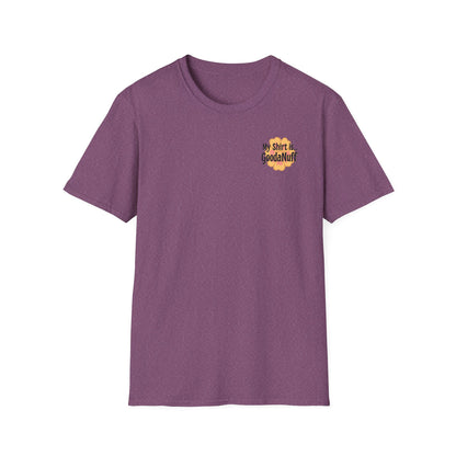 My Shirt is...GoodaNuff Unisex Softstlyle T-Shirt