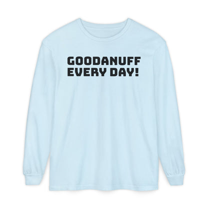 GoodaNuff Every Day! Unisex Long Sleeve Tee