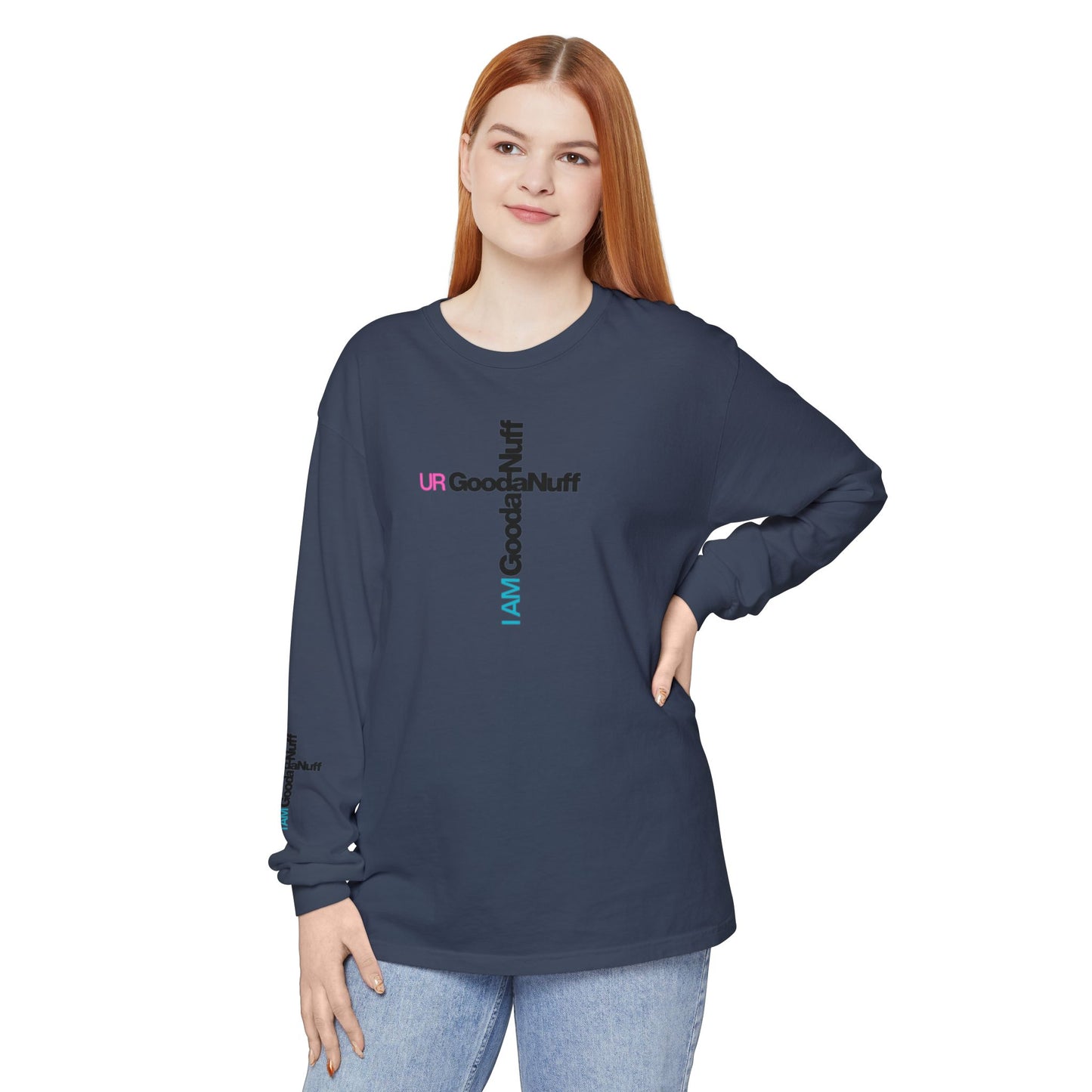 I Am GoodaNuff. UR GoodaNuff Unisex Long Sleeve Tee