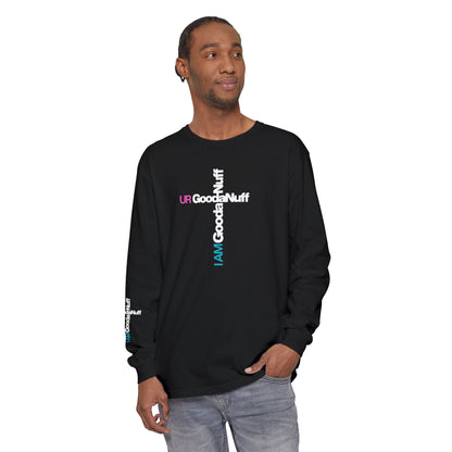 I Am GoodaNuff. UR GoodaNuff Unisex Long Sleeve Tee