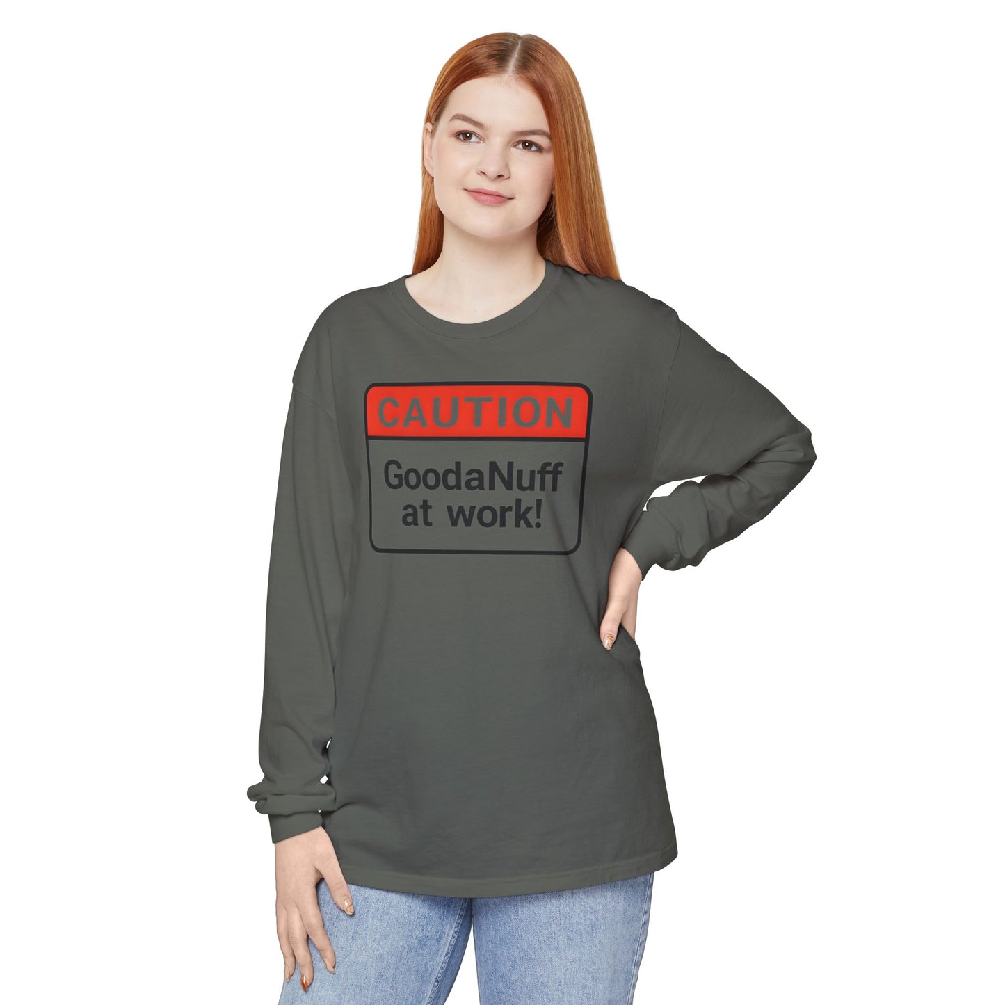 Caution- GoodaNuff at Work! Unisex Long Sleeve Tee