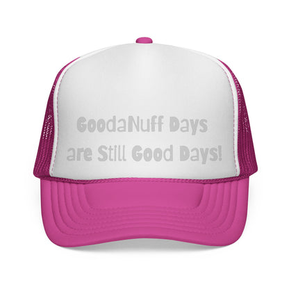 GoodaNuff Days are still Good Days! Trucker Hat