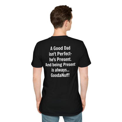 A good Dad isn't Perfect- he's Present. And being Present is always...GoodaNuff. Unisex Softstyle T-Shirt
