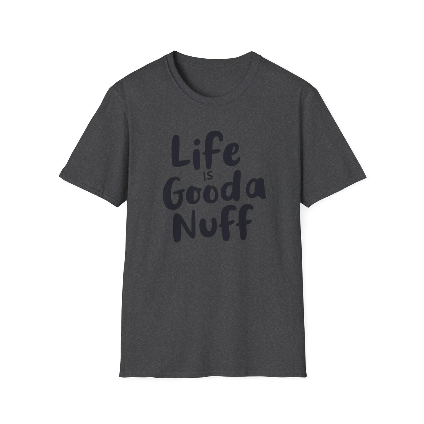 Life is GoodaNuff Unisex Softstyle T-Shirt