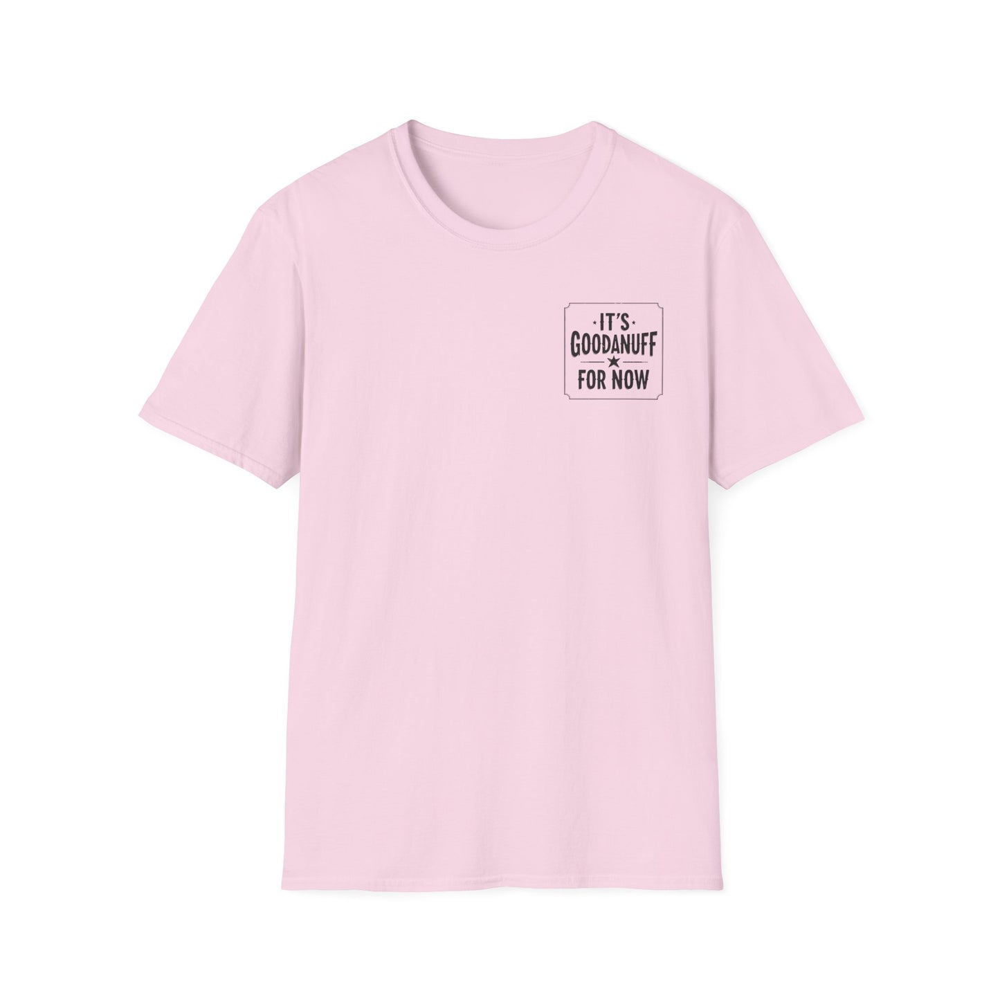 It's GoodaNuff for Now Unisex Softstyle T-Shirt