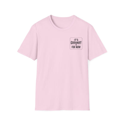 It's GoodaNuff for Now Unisex Softstyle T-Shirt