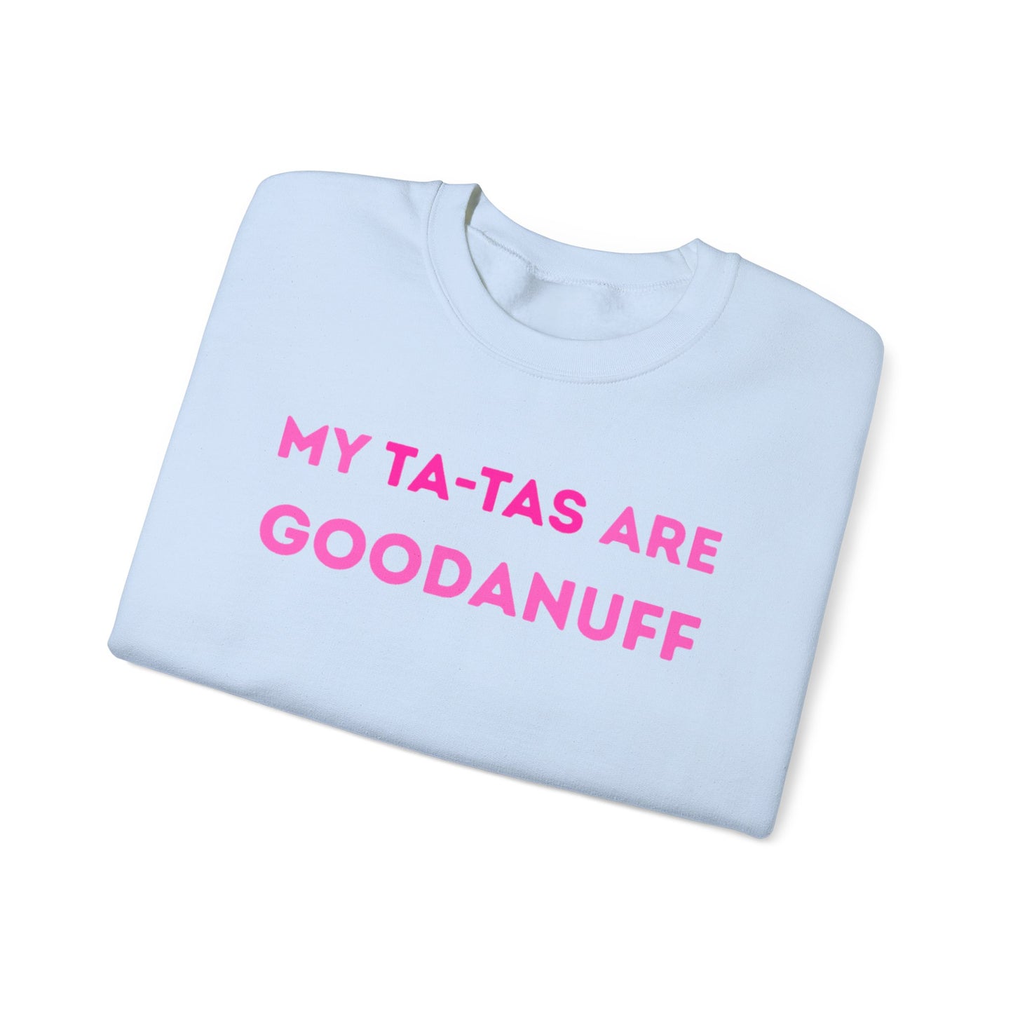My Ta-Tas are GoodaNuff Unisex Crewneck