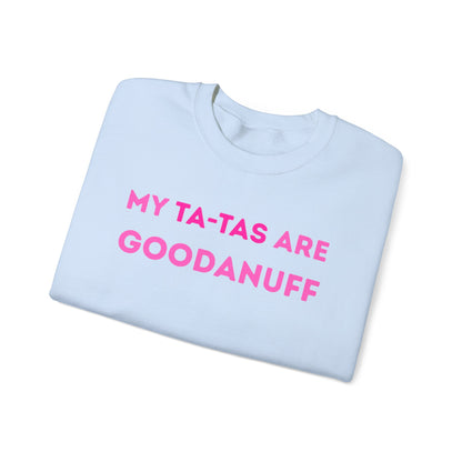 My Ta-Tas are GoodaNuff Unisex Crewneck