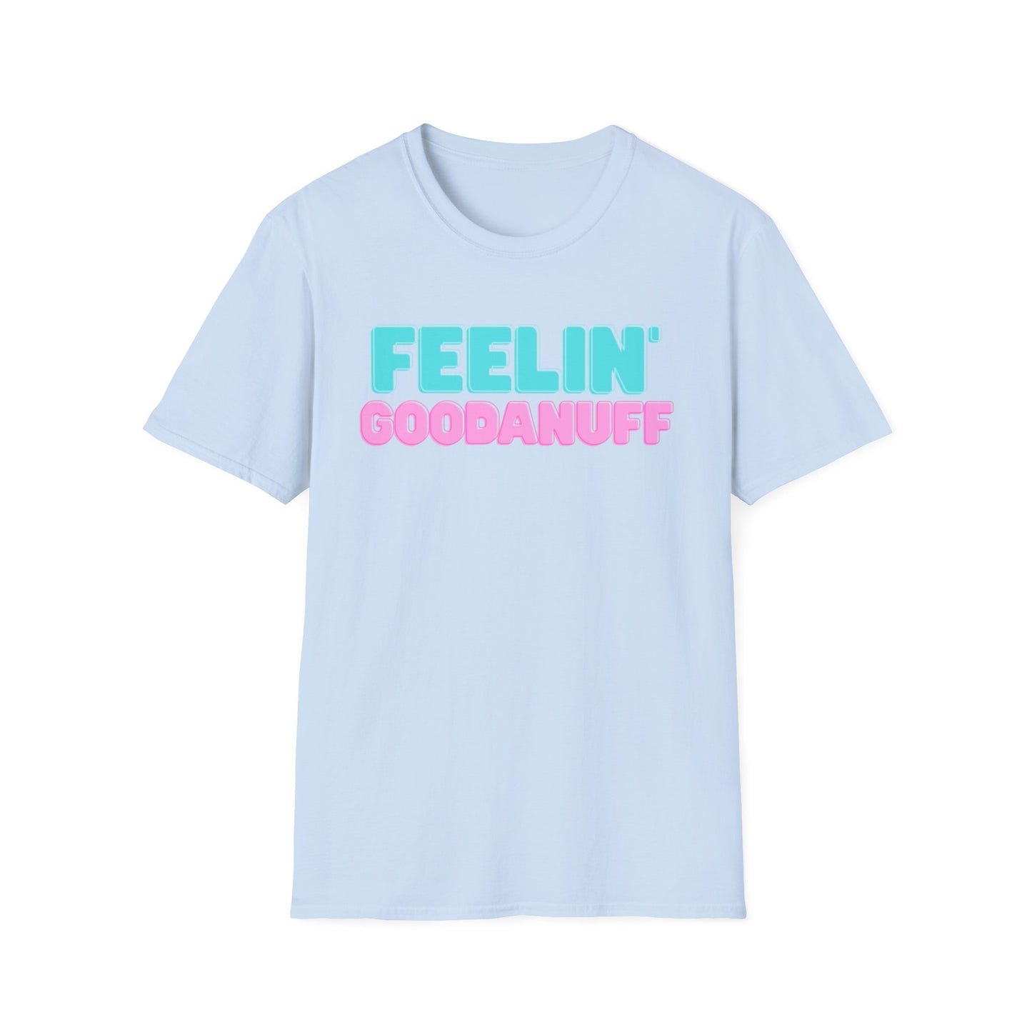 Feelin GoodaNuff Unisex Softstyle T-Shirt
