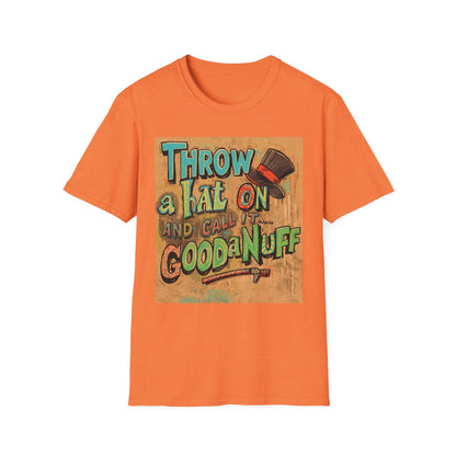 Throw a Hat on and Call it...GoodaNuff Unisex Softstyle T-Shirt