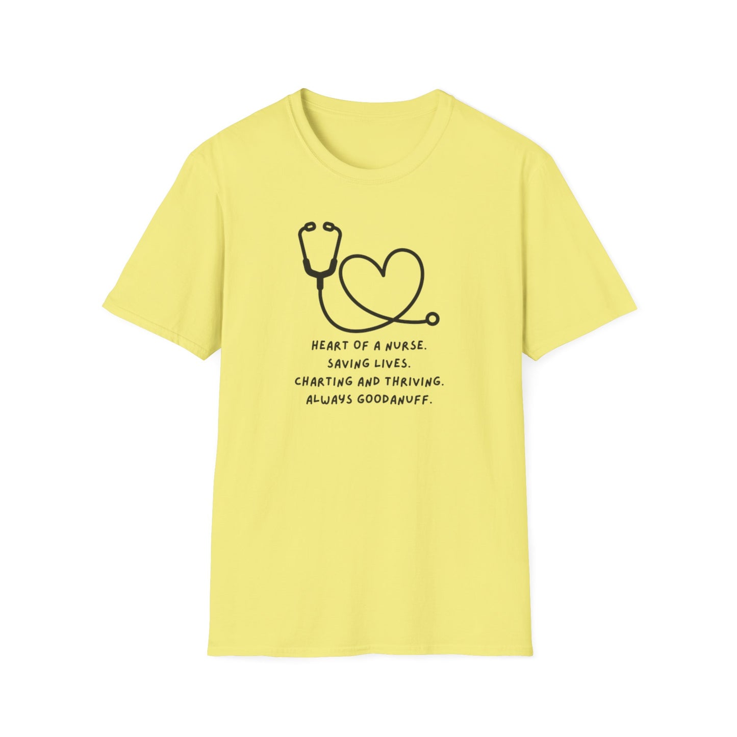 Heart of a Nurse. Saving Lives. Charting and Thriving. Always GoodaNuff Unisex Softstyle T-Shirt