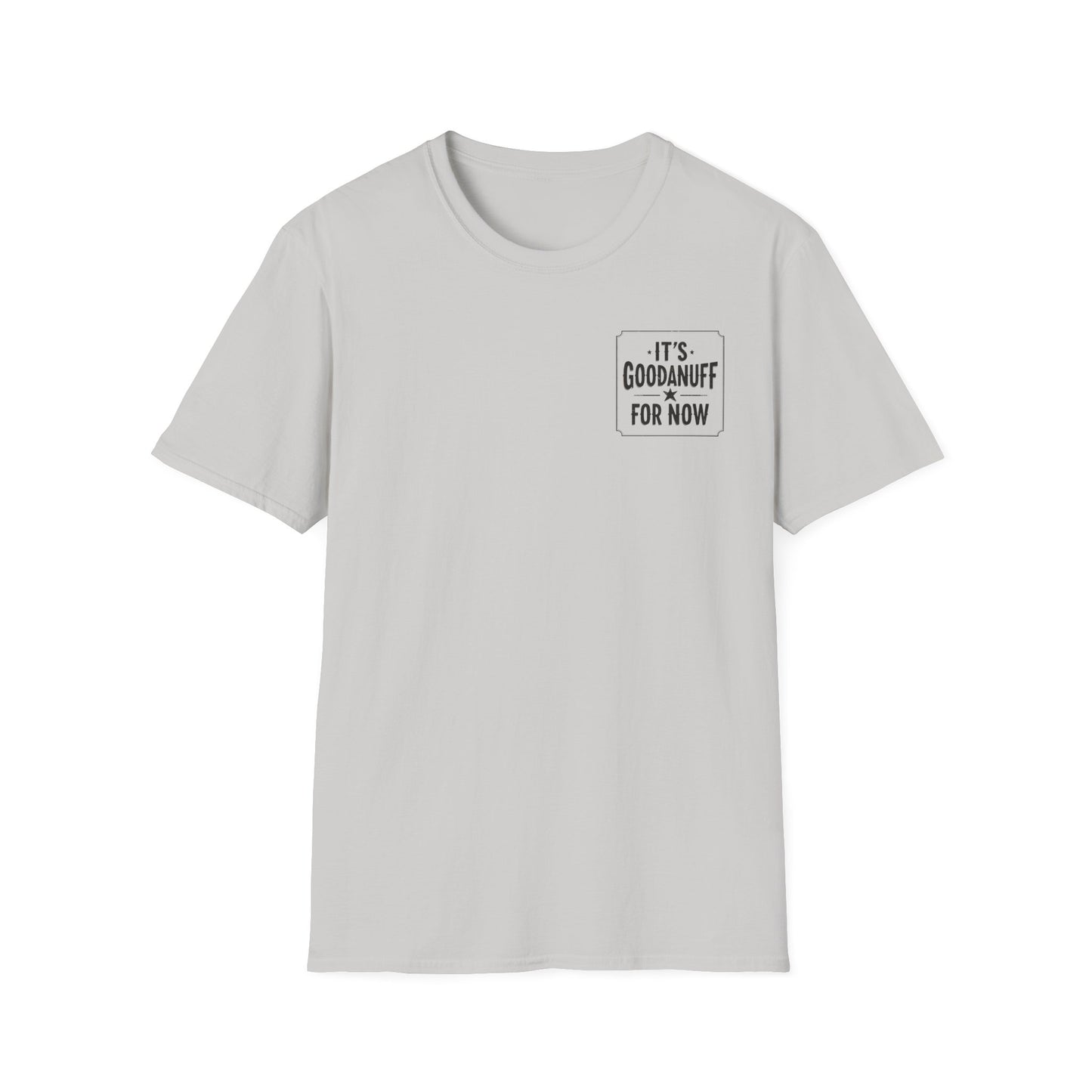 It's GoodaNuff for Now Unisex Softstyle T-Shirt