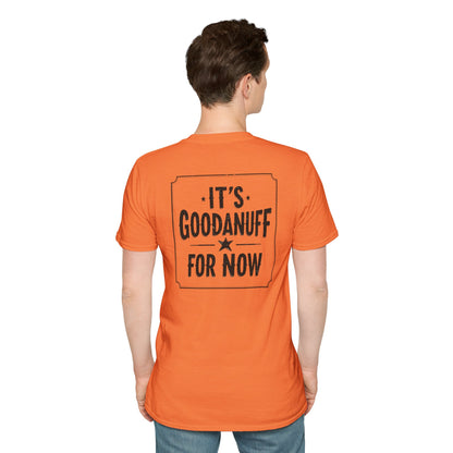 It's GoodaNuff for Now Unisex Softstyle T-Shirt