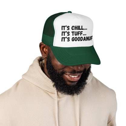 It's Chill...It's Tuff...It's GoodaNuff Trucker Hat