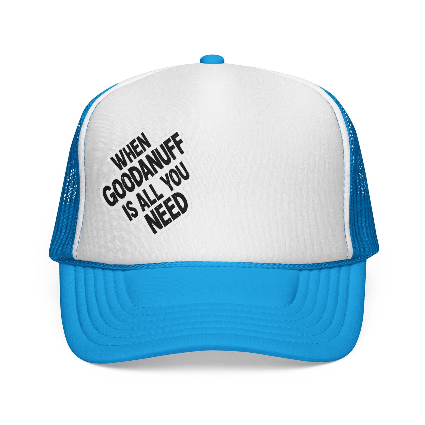 When GoodaNuff is all you Need Trucker Hat