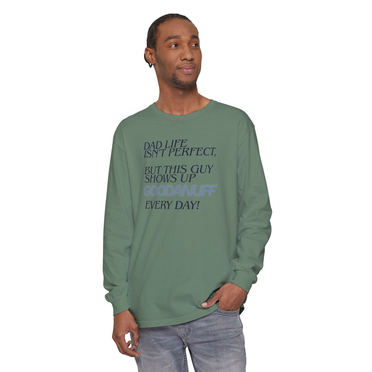 Dad Life Isn't Perfect but this Guy shows up GoodaNuff Everyday! Unisex Long Sleeve Tee