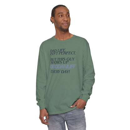 Dad Life Isn't Perfect but this Guy shows up GoodaNuff Everyday! Unisex Long Sleeve Tee
