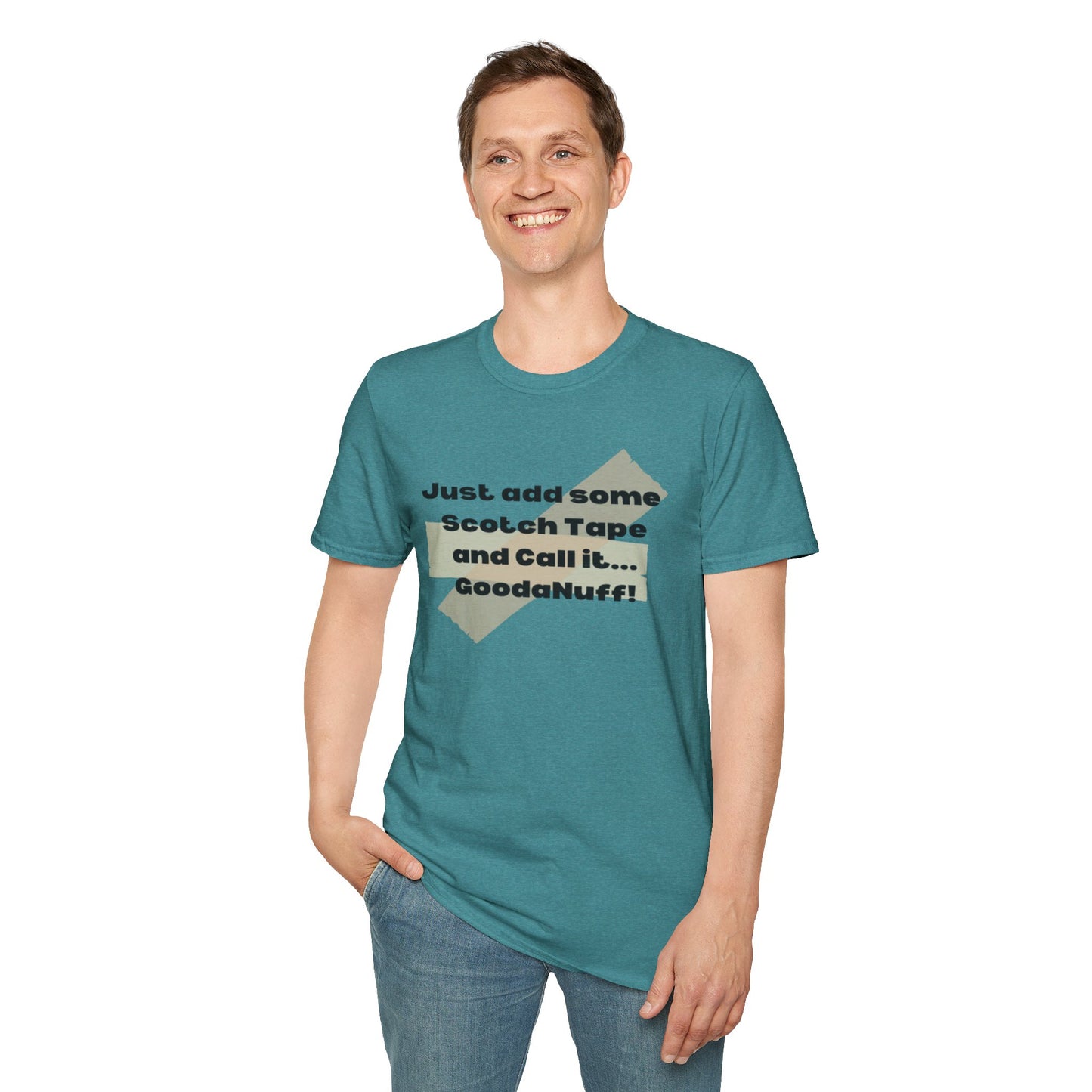 Just add some Scotch Tape and Call it... GoodaNuff! Unisex Soft Style T-Shirt