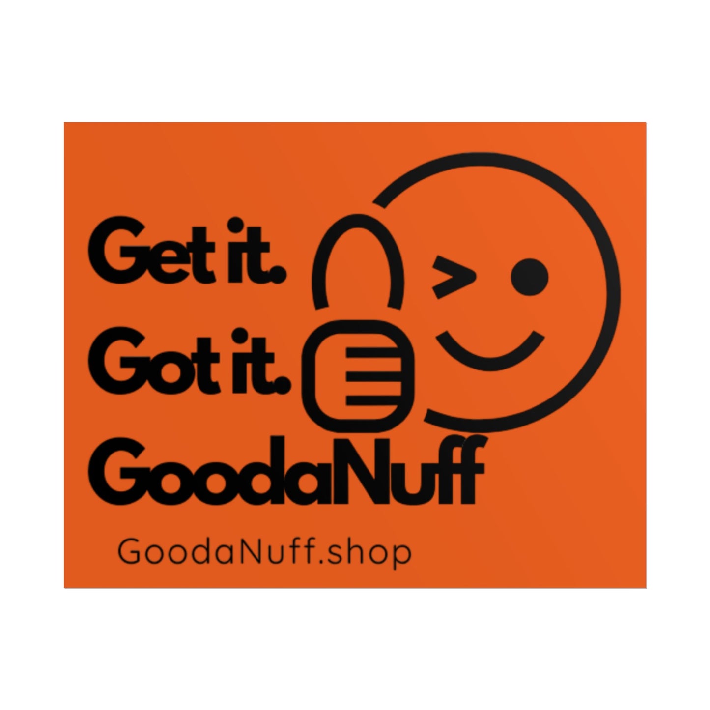 Get it. Got it. GoodaNuff Poster