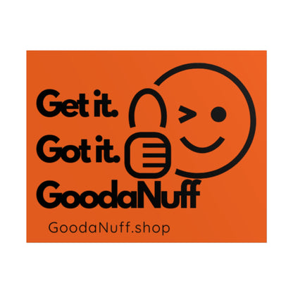 Get it. Got it. GoodaNuff Poster