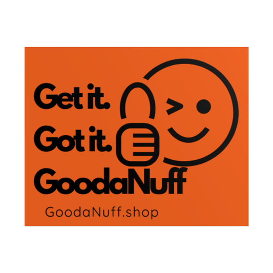 Get it. Got it. GoodaNuff Poster