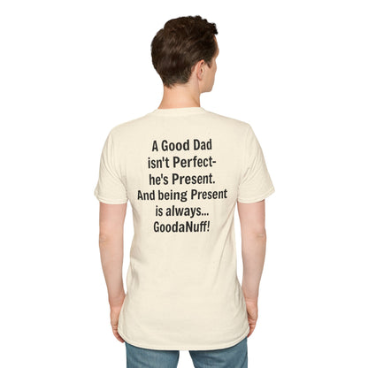 A good Dad isn't Perfect- he's Present. And being Present is always...GoodaNuff. Unisex Softstyle T-Shirt