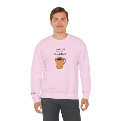 Starting my day...GoodaNuff Unisex Crewneck