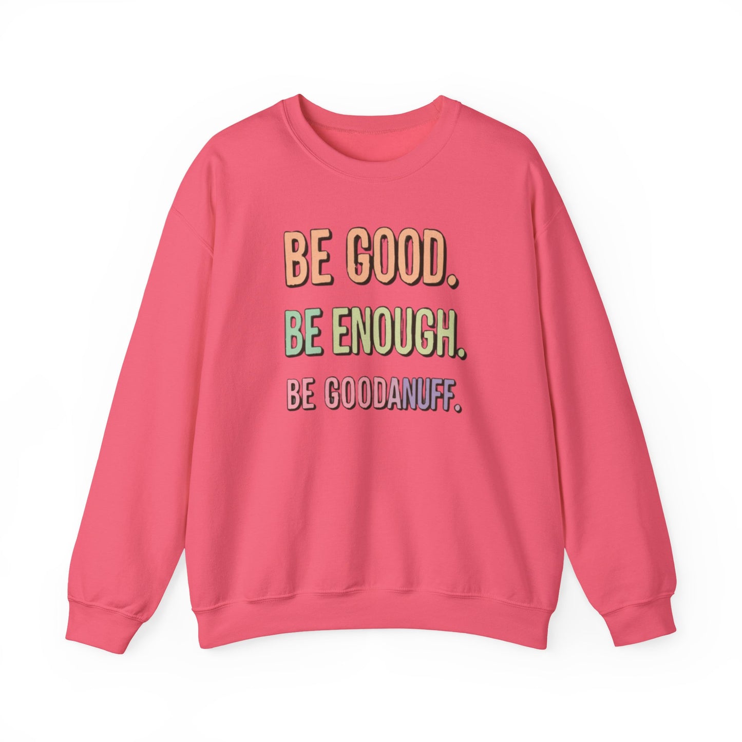 Be Good. Be Enough. Be GoodaNuff Unisex Crewneck