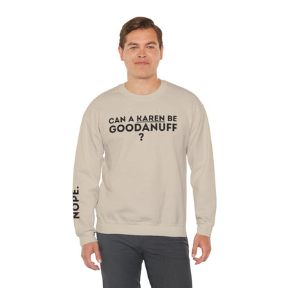 Can a Karen be GoodaNuff? Nope. Unisex Crewneck