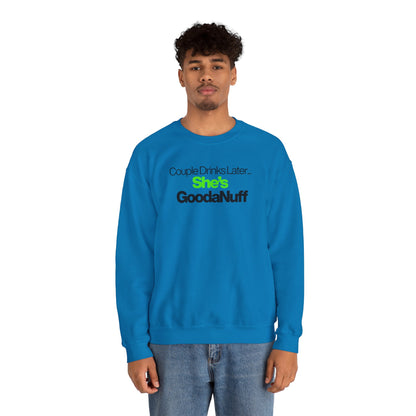 Couple Drinks Later...She's GoodaNuff Unisex Crewneck