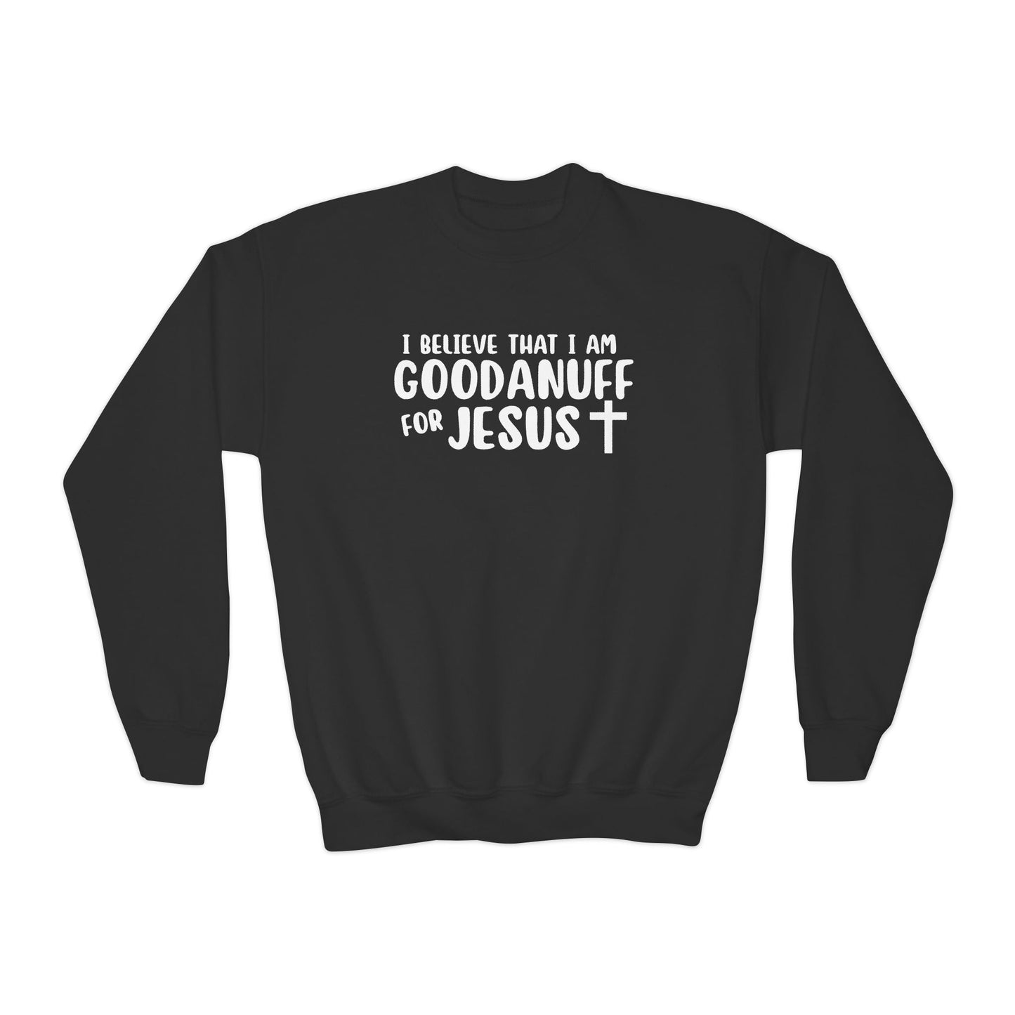 I Belive that I am GoodaNuff for Jesus Unisex Youth Crewneck