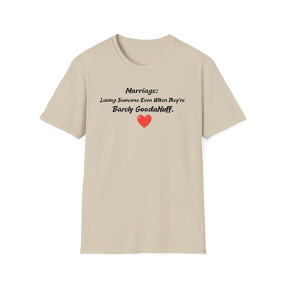 Marriage: Loving Someone Even When They're Barely GoodaNuff Unisex Softstyle T-Shirt