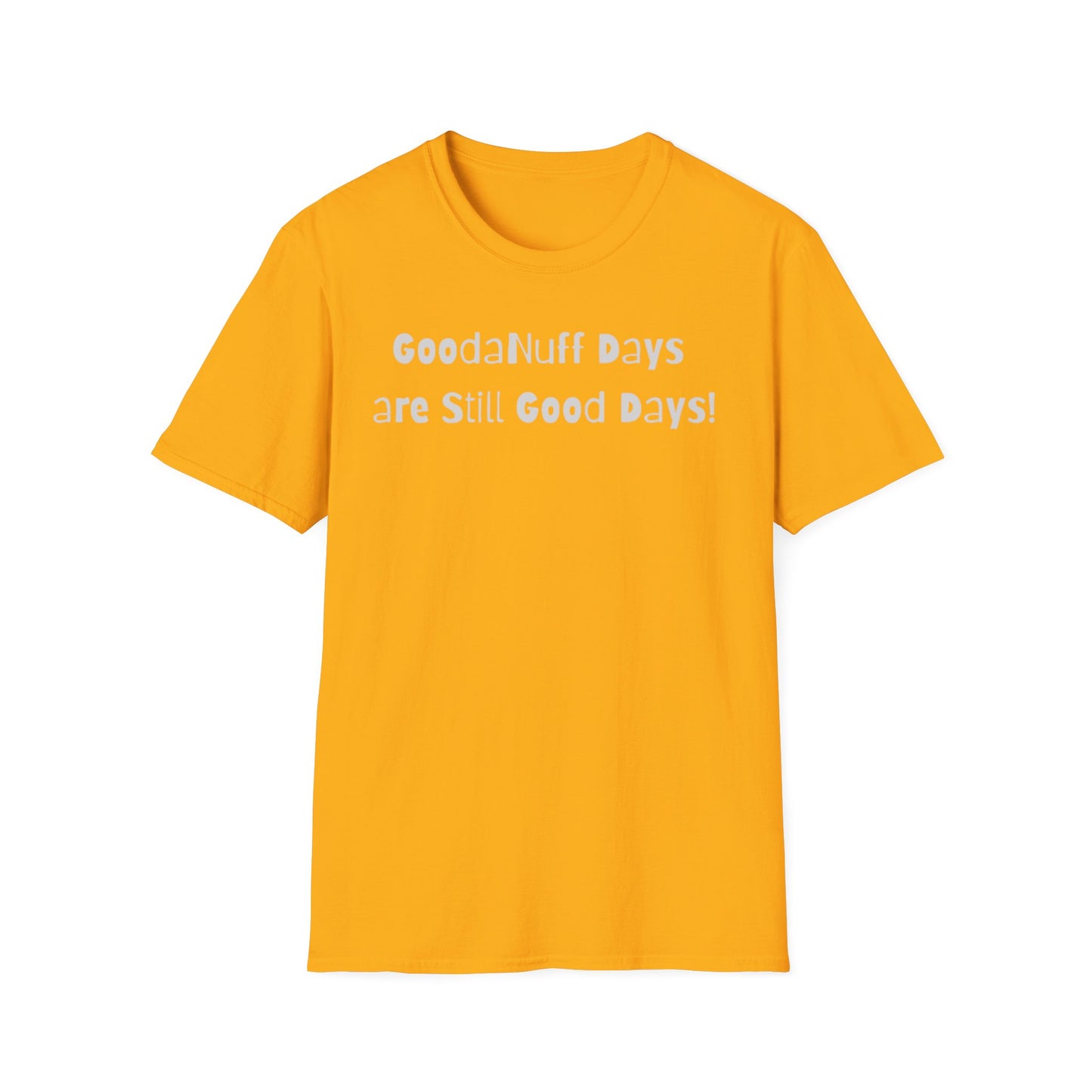 GoodaNuff Days are still Good Days! Unisex Softstyle T-Shirt