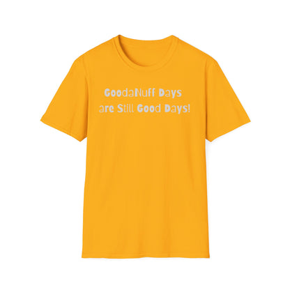 GoodaNuff Days are still Good Days! Unisex Softstyle T-Shirt