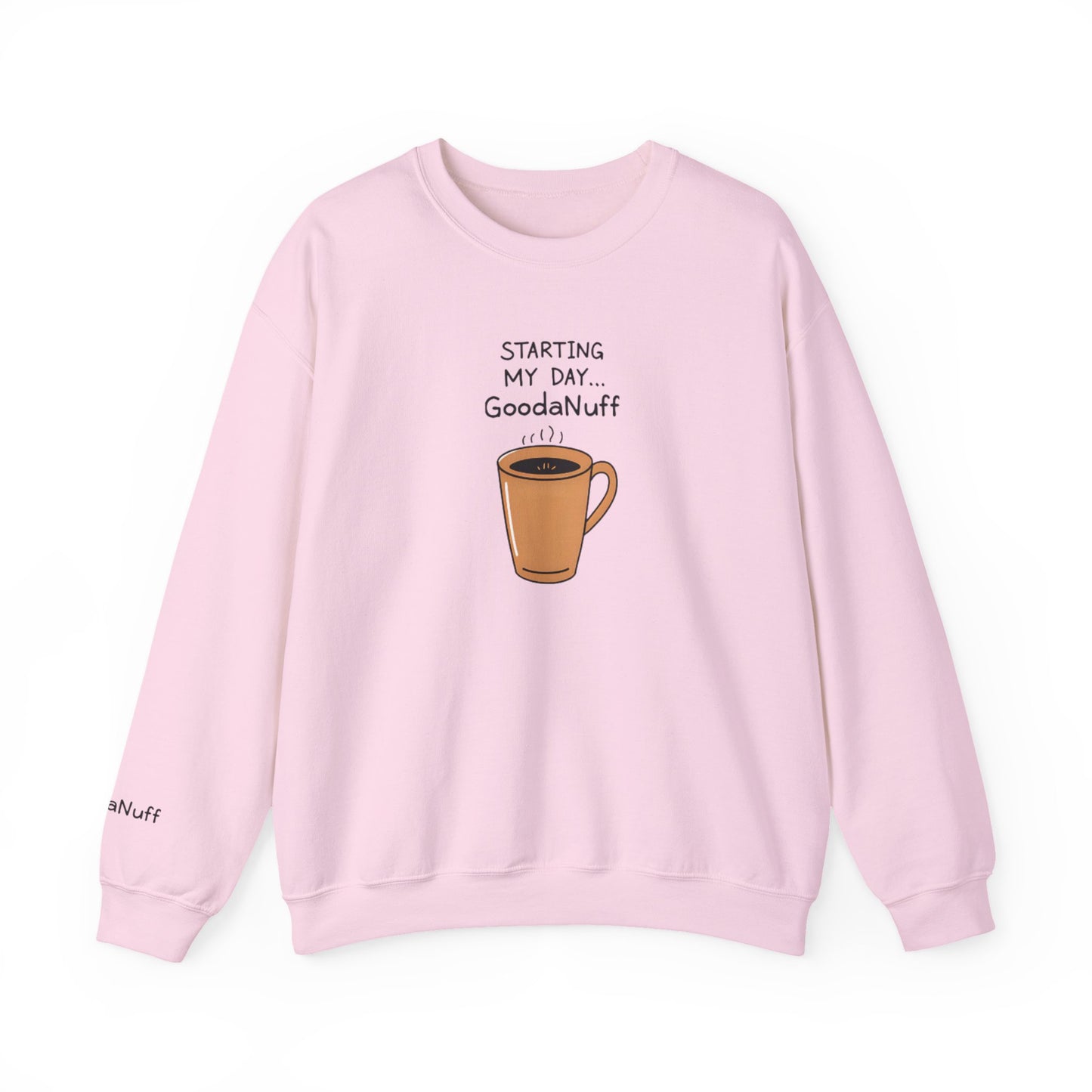 Starting my day...GoodaNuff Unisex Crewneck