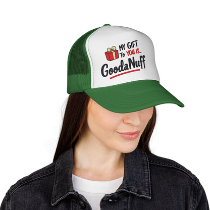 My Gift to you is...GoodaNuff Trucker Hat