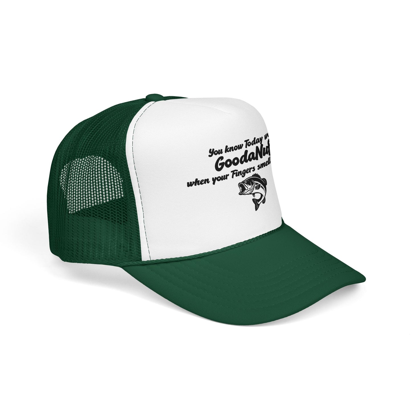 You know Today was GoodaNuff when your Fingers smell like Fish. Trucker Hat